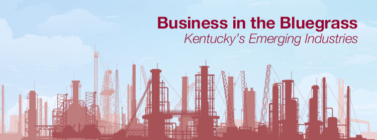 Business in the Bluegrass: Kentucky's Emerging Industries - header image